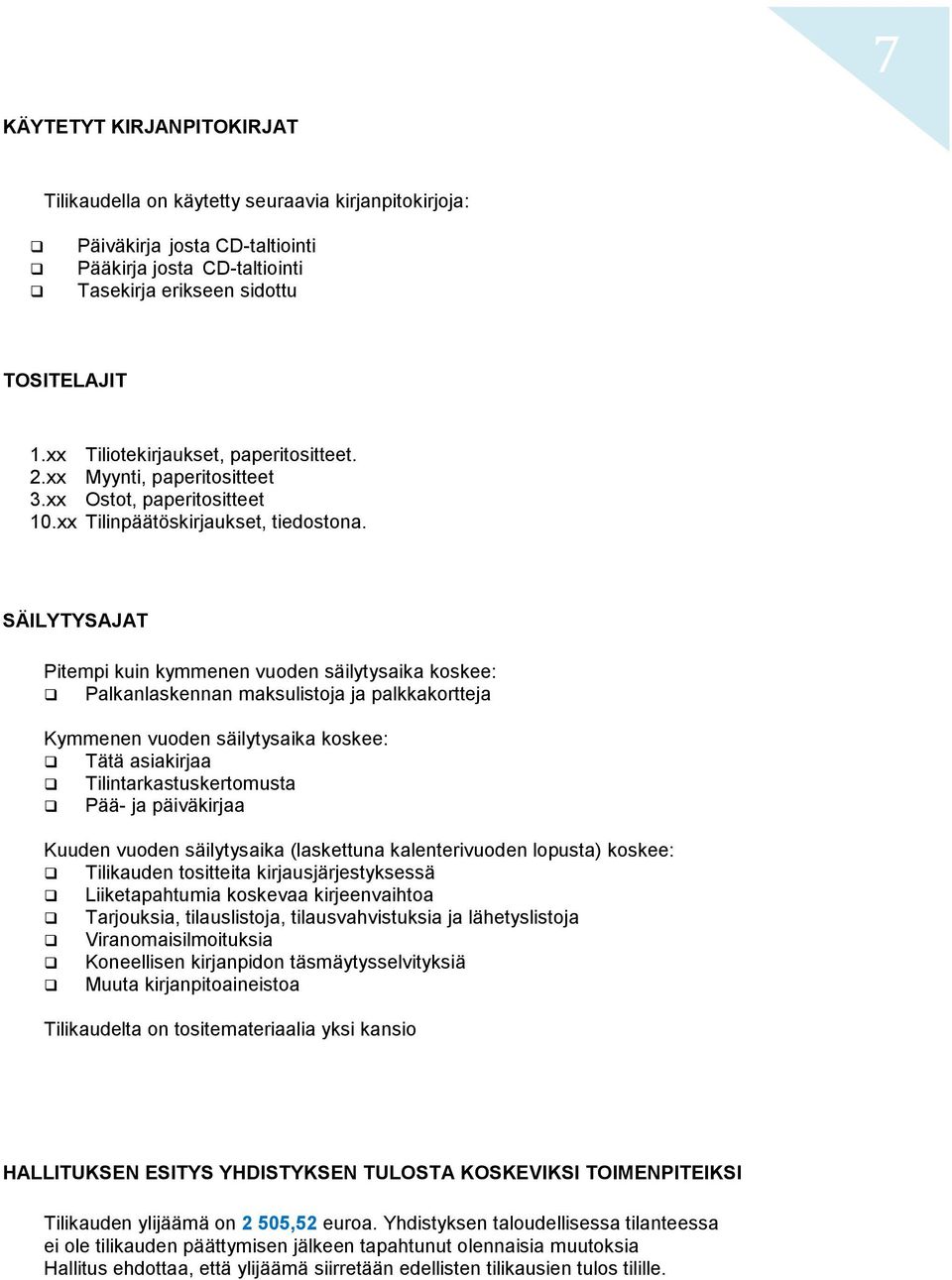 SÄILYTYSAJAT Pitempi kuin kymmenen vuoden säilytysaika koskee: Palkanlaskennan maksulistoja ja palkkakortteja Kymmenen vuoden säilytysaika koskee: Tätä asiakirjaa Tilintarkastuskertomusta Pää- ja