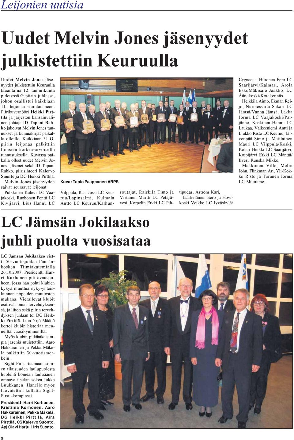 Piirikuvernööri Heikki Pirttilä ja järjestön kansainvälinen johtaja ID Tapani Rahko jakoivat Melvin Jones tunnukset ja kunniakirjat paikalla olleille.