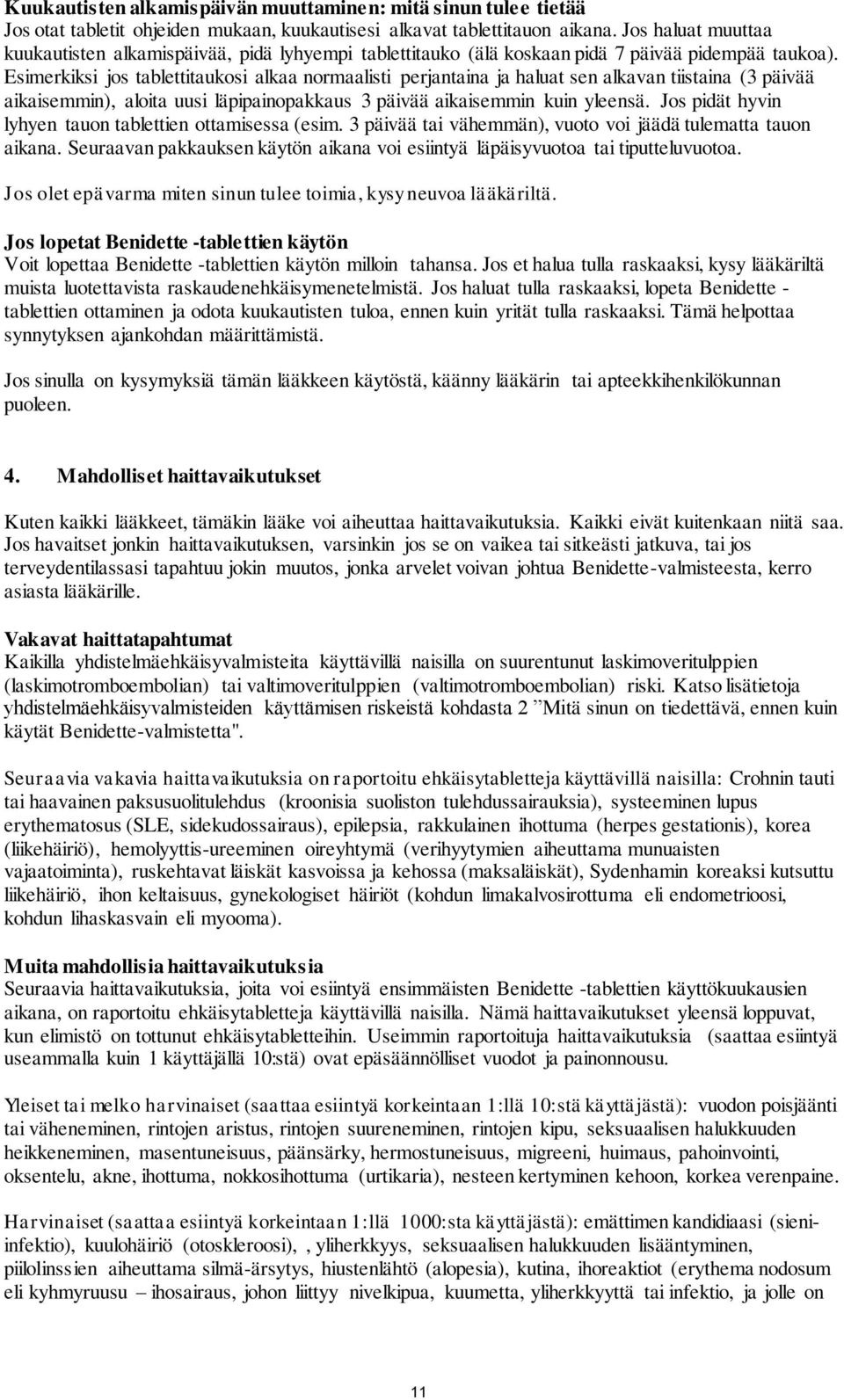 Esimerkiksi jos tablettitaukosi alkaa normaalisti perjantaina ja haluat sen alkavan tiistaina (3 päivää aikaisemmin), aloita uusi läpipainopakkaus 3 päivää aikaisemmin kuin yleensä.