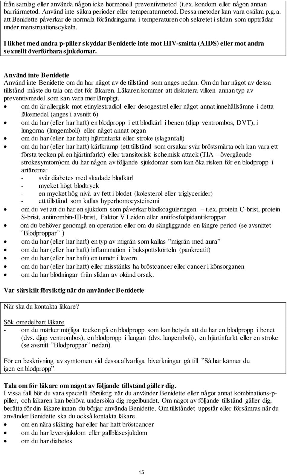 Använd inte Benidette Använd inte Benidette om du har något av de tillstånd som anges nedan. Om du har något av dessa tillstånd måste du tala om det för läkaren.