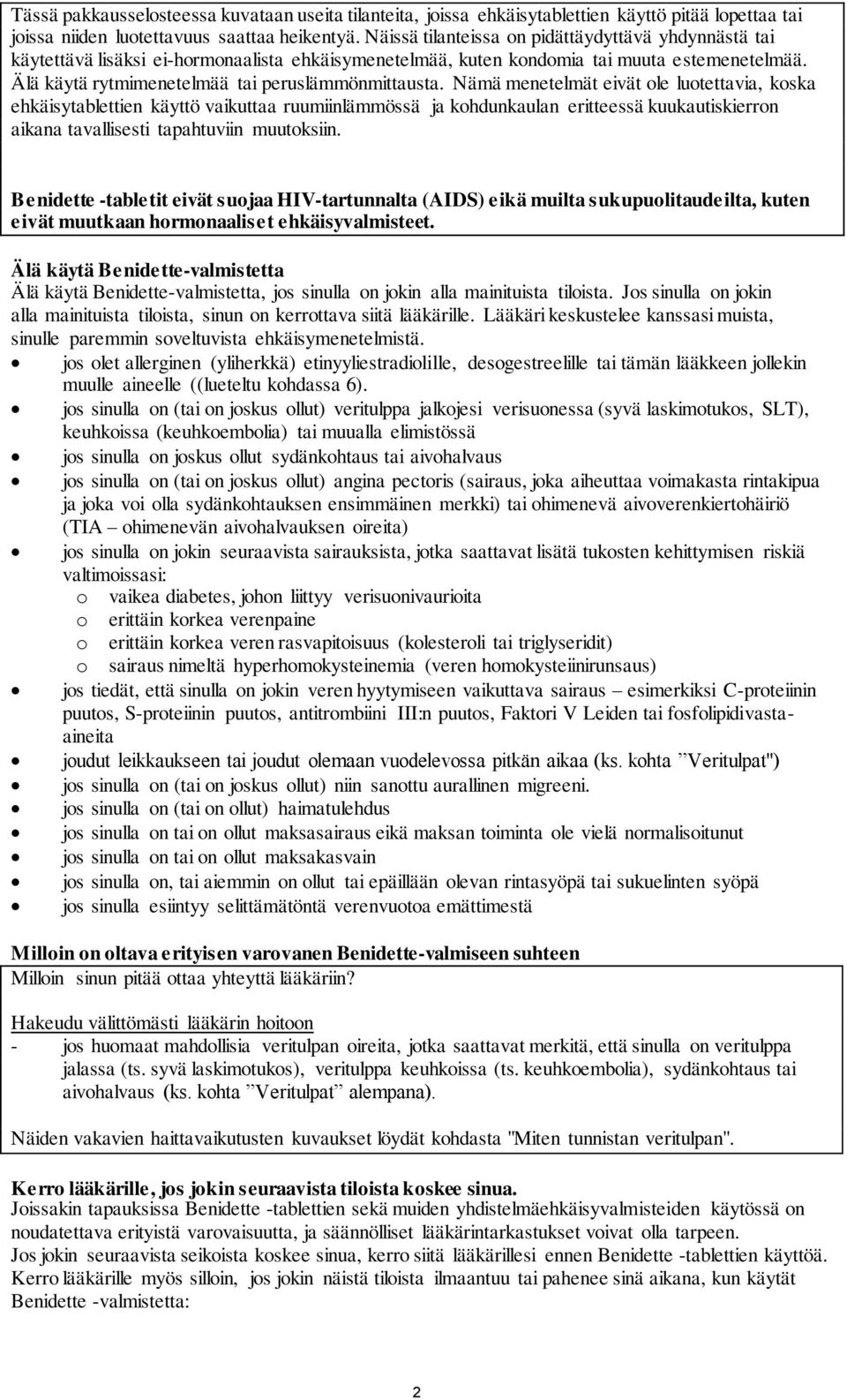 Nämä menetelmät eivät ole luotettavia, koska ehkäisytablettien käyttö vaikuttaa ruumiinlämmössä ja kohdunkaulan eritteessä kuukautiskierron aikana tavallisesti tapahtuviin muutoksiin.
