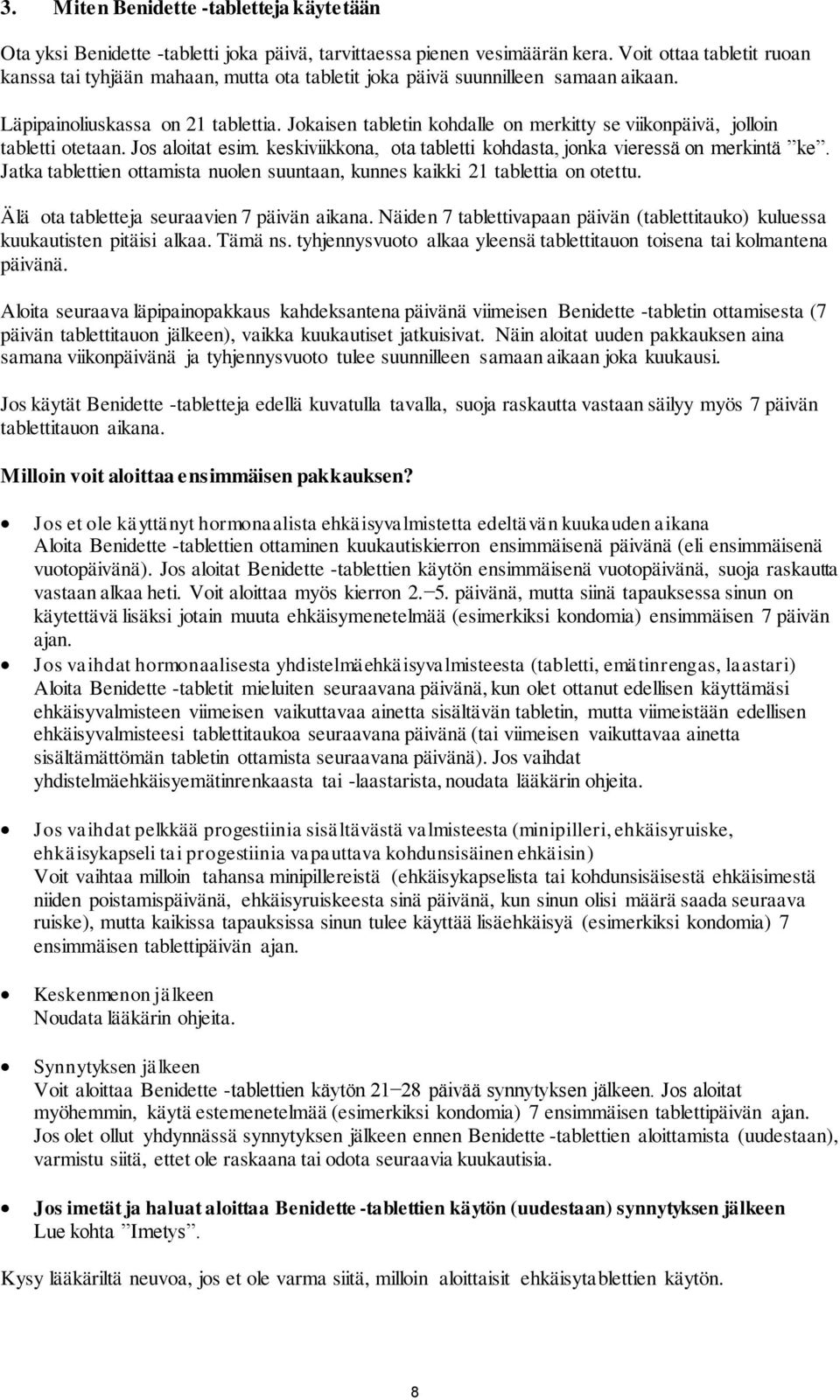 Jokaisen tabletin kohdalle on merkitty se viikonpäivä, jolloin tabletti otetaan. Jos aloitat esim. keskiviikkona, ota tabletti kohdasta, jonka vieressä on merkintä ke.