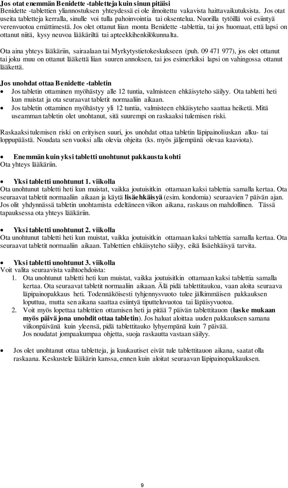 Jos olet ottanut liian monta Benidette -tablettia, tai jos huomaat, että lapsi on ottanut niitä, kysy neuvoa lääkäriltä tai apteekkihenkilökunnalta.