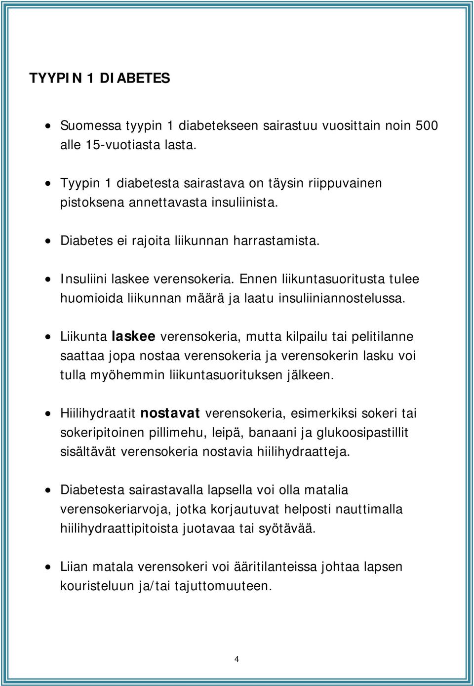 Liikunta laskee verensokeria, mutta kilpailu tai pelitilanne saattaa jopa nostaa verensokeria ja verensokerin lasku voi tulla myöhemmin liikuntasuorituksen jälkeen.