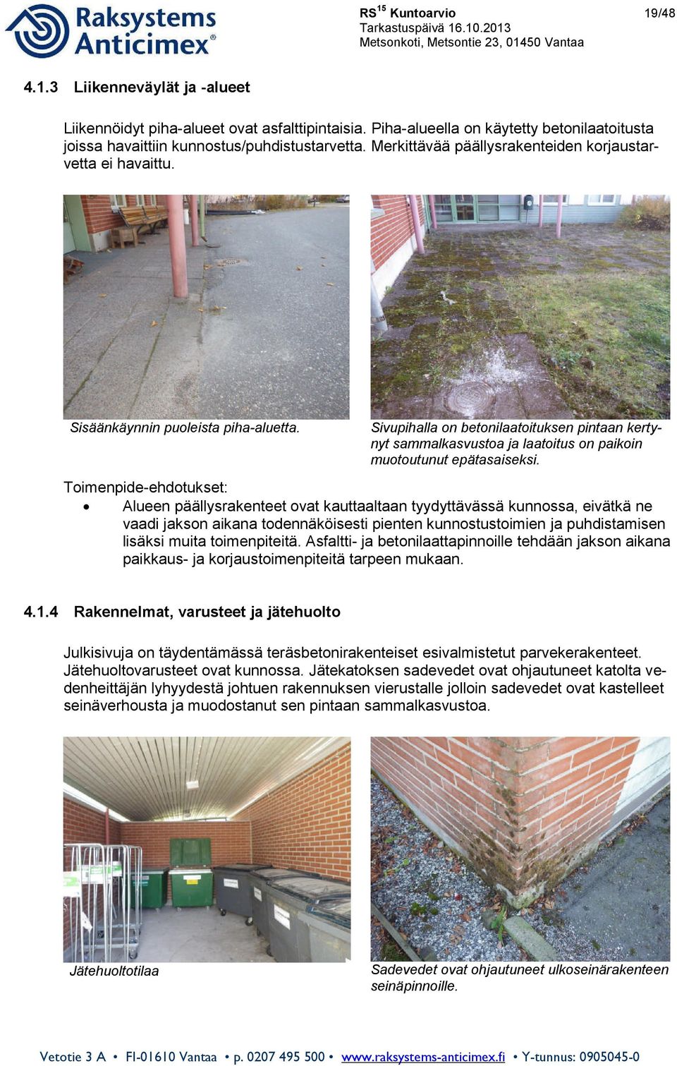 Sivupihalla on betonilaatoituksen pintaan kertynyt sammalkasvustoa ja laatoitus on paikoin muotoutunut epätasaiseksi.