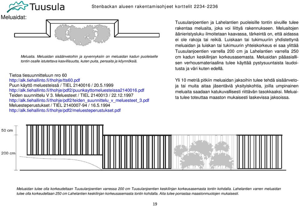 pdf Teiden suunnittelu V 3. Meluesteet / TIEL 2140013 / 22.12.1997 http://alk.tiehallinto.fi/thohje/pdf2/teiden_suunnittelu_v_meluesteet_3.pdf Meluesteperustukset / TIEL 2140007-94 / 16.5.