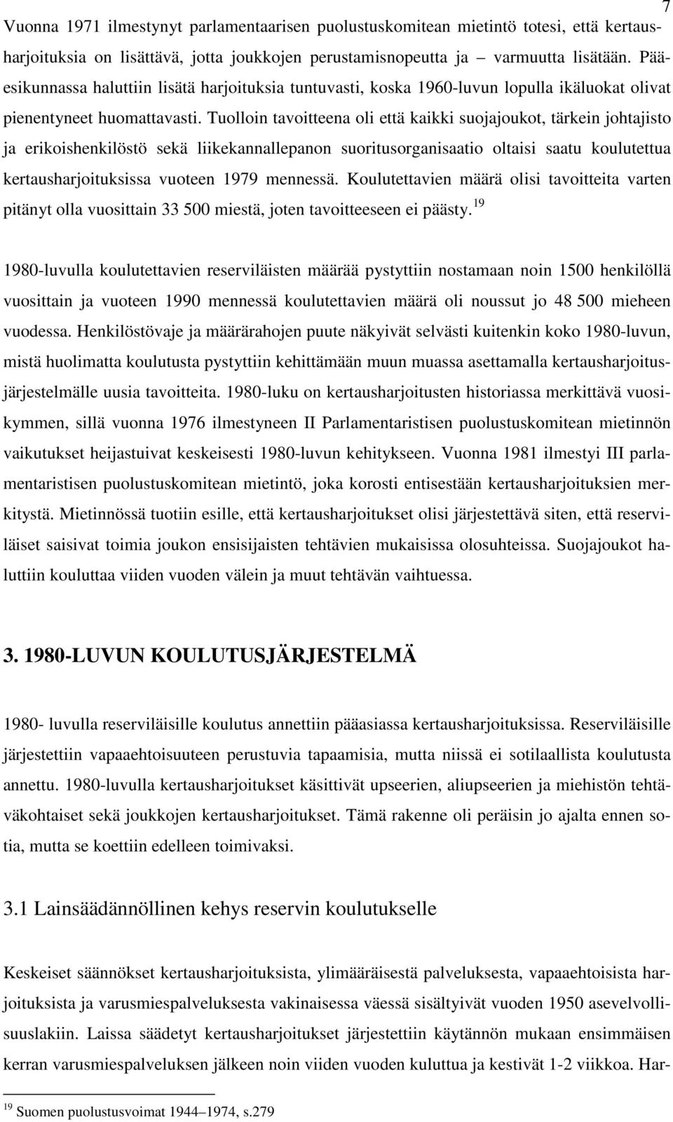 Tuolloin tavoitteena oli että kaikki suojajoukot, tärkein johtajisto ja erikoishenkilöstö sekä liikekannallepanon suoritusorganisaatio oltaisi saatu koulutettua kertausharjoituksissa vuoteen 1979