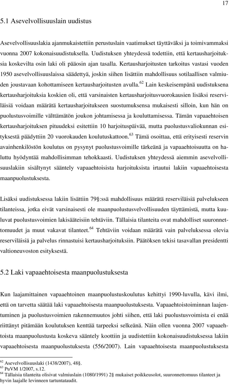 Kertausharjoitusten tarkoitus vastasi vuoden 1950 asevelvollisuuslaissa säädettyä, joskin siihen lisättiin mahdollisuus sotilaallisen valmiuden joustavaan kohottamiseen kertausharjoitusten avulla.