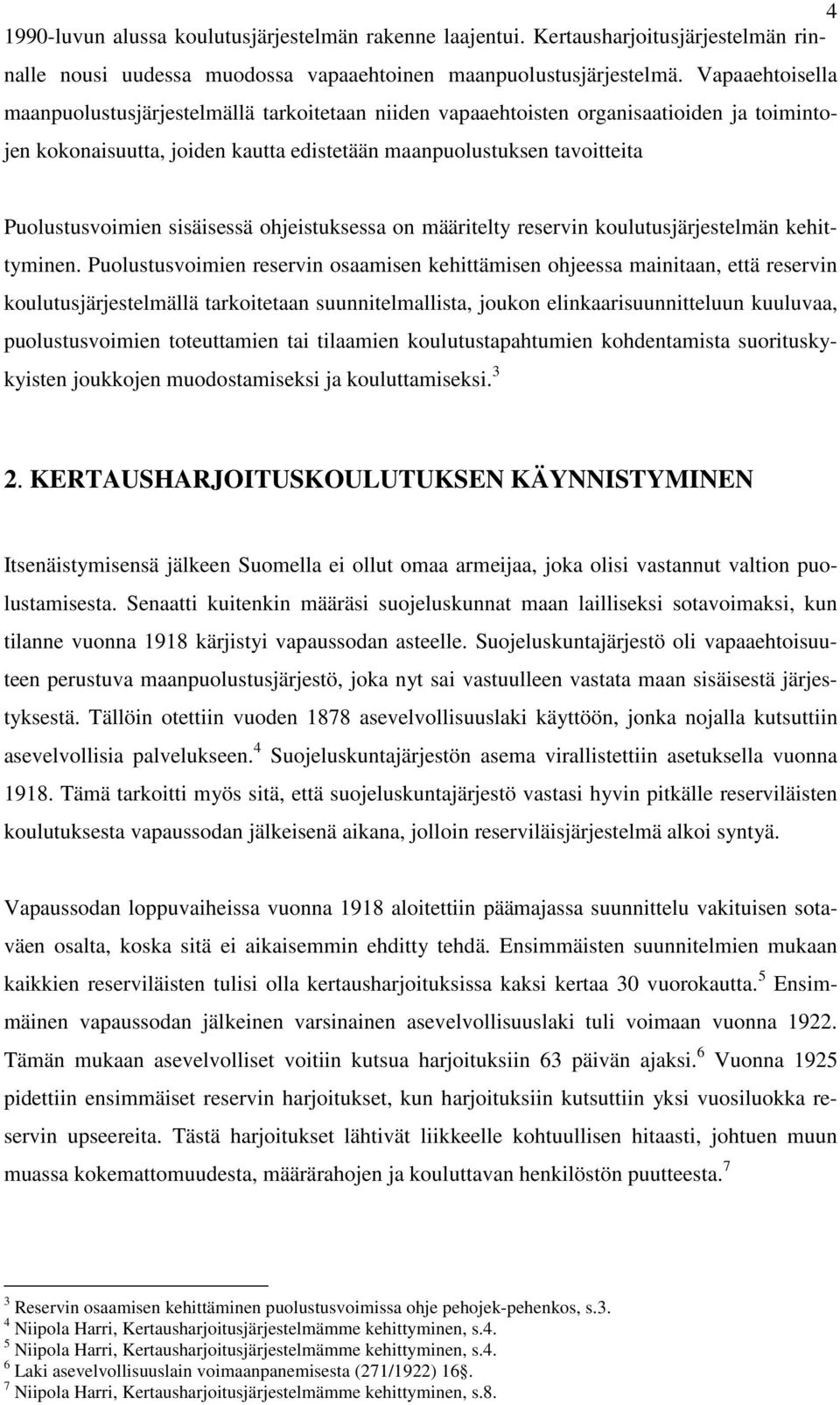 sisäisessä ohjeistuksessa on määritelty reservin koulutusjärjestelmän kehittyminen.