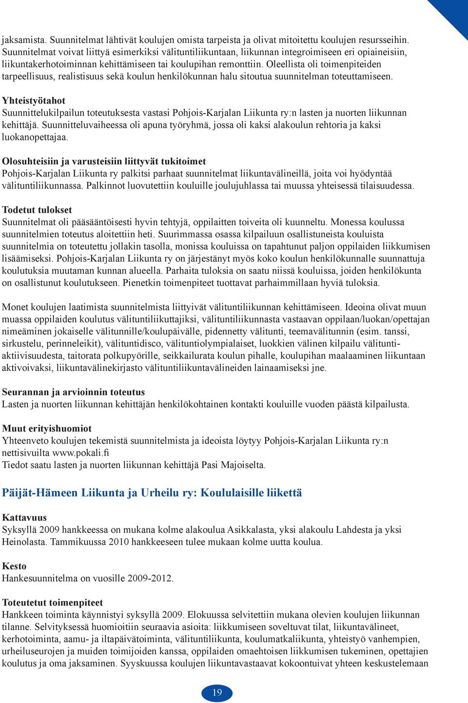 Oleellista oli toimenpiteiden tarpeellisuus, realistisuus sekä koulun henkilökunnan halu sitoutua suunnitelman toteuttamiseen.