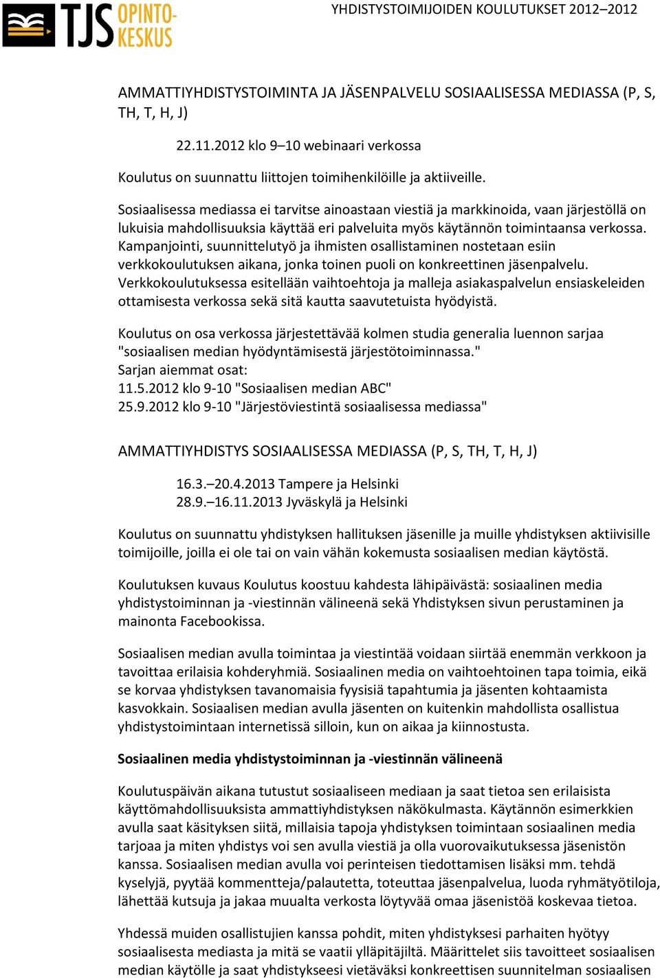 Kampanjointi, suunnittelutyö ja ihmisten osallistaminen nostetaan esiin verkkokoulutuksen aikana, jonka toinen puoli on konkreettinen jäsenpalvelu.