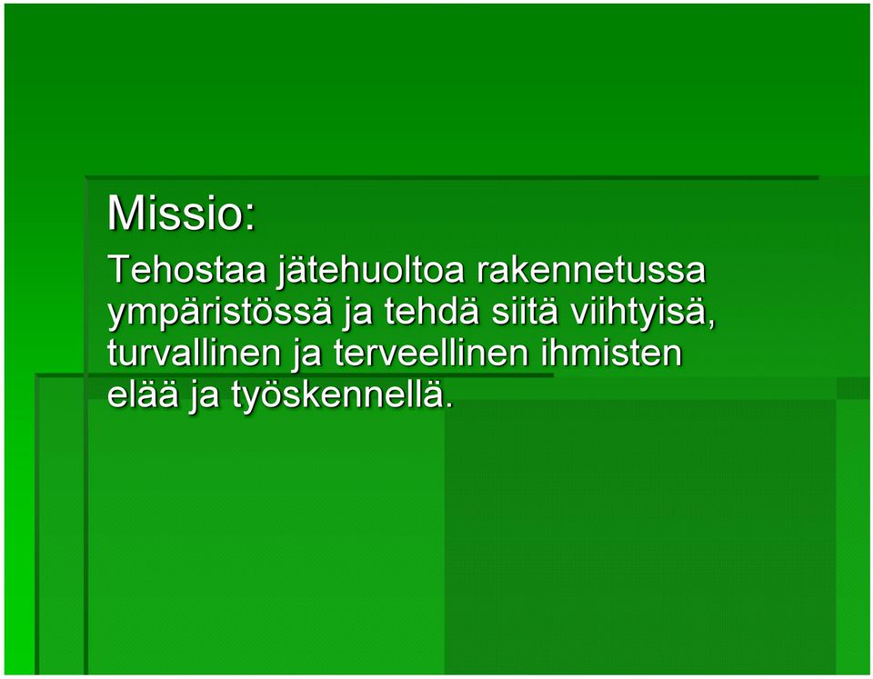 siitä viihtyisä, turvallinen ja