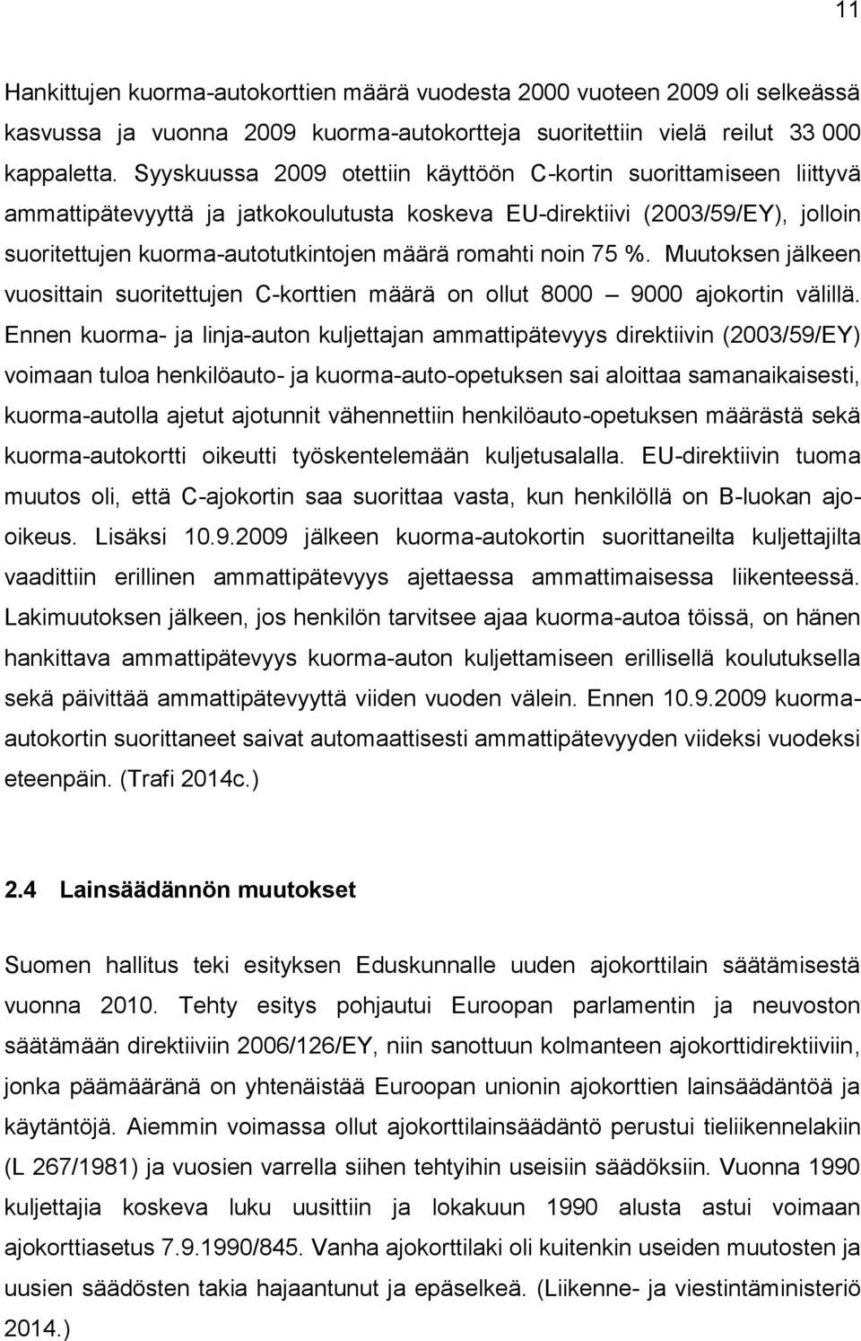 noin 75 %. Muutoksen jälkeen vuosittain suoritettujen C-korttien määrä on ollut 8000 9000 ajokortin välillä.