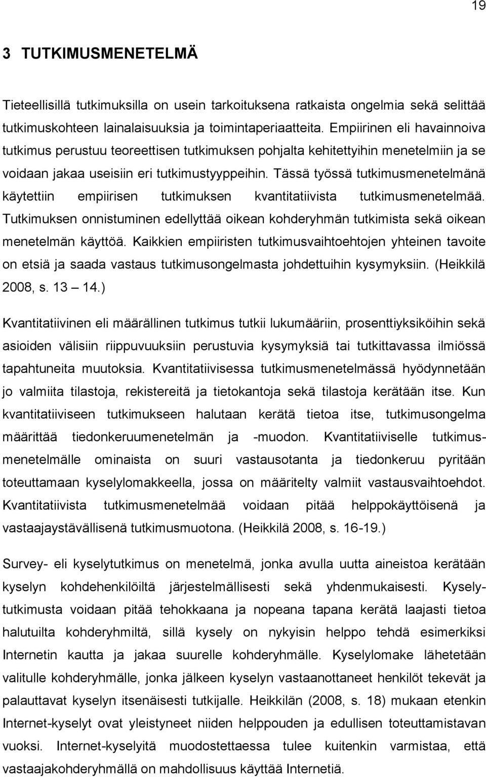 Tässä työssä tutkimusmenetelmänä käytettiin empiirisen tutkimuksen kvantitatiivista tutkimusmenetelmää.