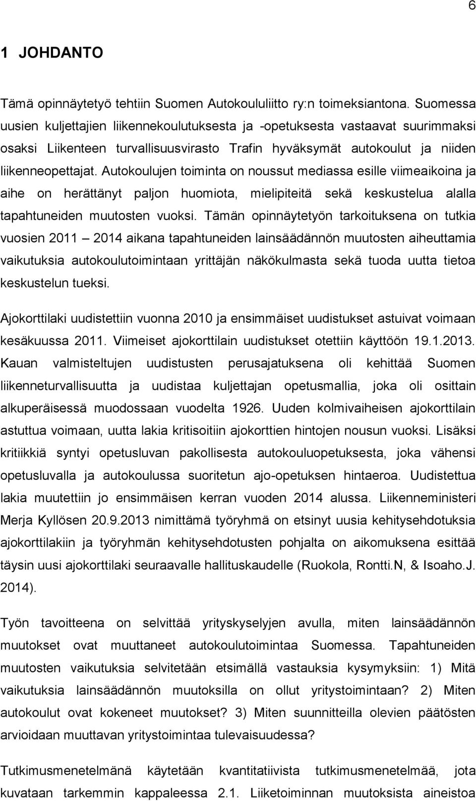 Autokoulujen toiminta on noussut mediassa esille viimeaikoina ja aihe on herättänyt paljon huomiota, mielipiteitä sekä keskustelua alalla tapahtuneiden muutosten vuoksi.