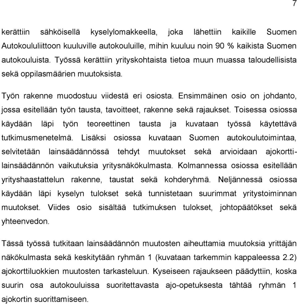 Ensimmäinen osio on johdanto, jossa esitellään työn tausta, tavoitteet, rakenne sekä rajaukset. Toisessa osiossa käydään läpi työn teoreettinen tausta ja kuvataan työssä käytettävä tutkimusmenetelmä.