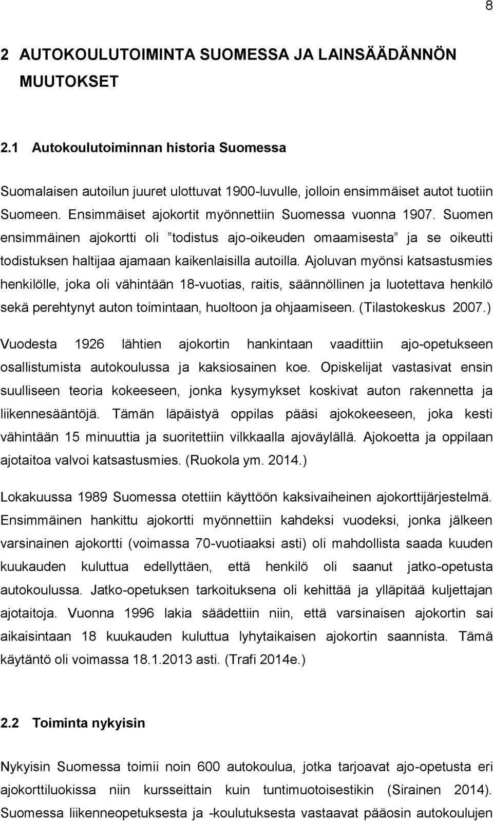 Ajoluvan myönsi katsastusmies henkilölle, joka oli vähintään 18-vuotias, raitis, säännöllinen ja luotettava henkilö sekä perehtynyt auton toimintaan, huoltoon ja ohjaamiseen. (Tilastokeskus 2007.