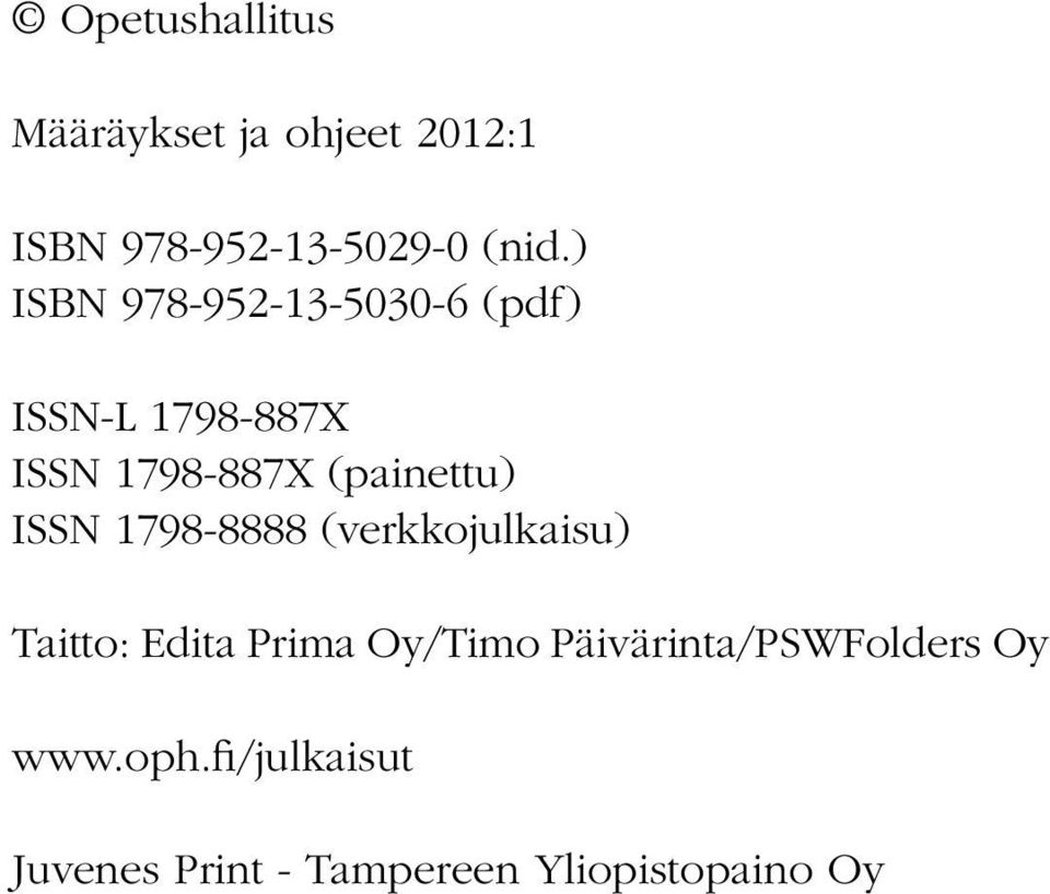 ISSN 1798-8888 (verkkojulkaisu) Taitto: Edita Prima Oy/Timo