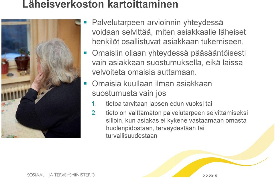 Omaisiin ollaan yhteydessä pääsääntöisesti vain asiakkaan suostumuksella, eikä laissa velvoiteta omaisia auttamaan.