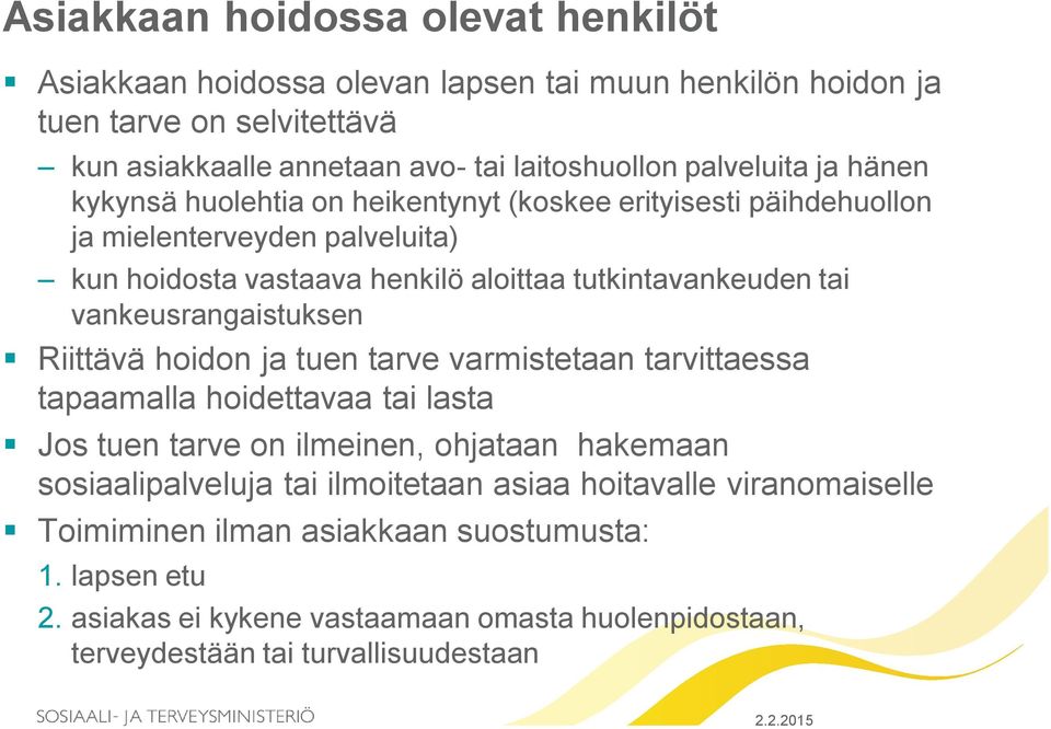 vankeusrangaistuksen Riittävä hoidon ja tuen tarve varmistetaan tarvittaessa tapaamalla hoidettavaa tai lasta Jos tuen tarve on ilmeinen, ohjataan hakemaan sosiaalipalveluja tai