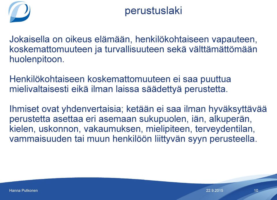 Henkilökohtaiseen koskemattomuuteen ei saa puuttua mielivaltaisesti eikä ilman laissa säädettyä perustetta.