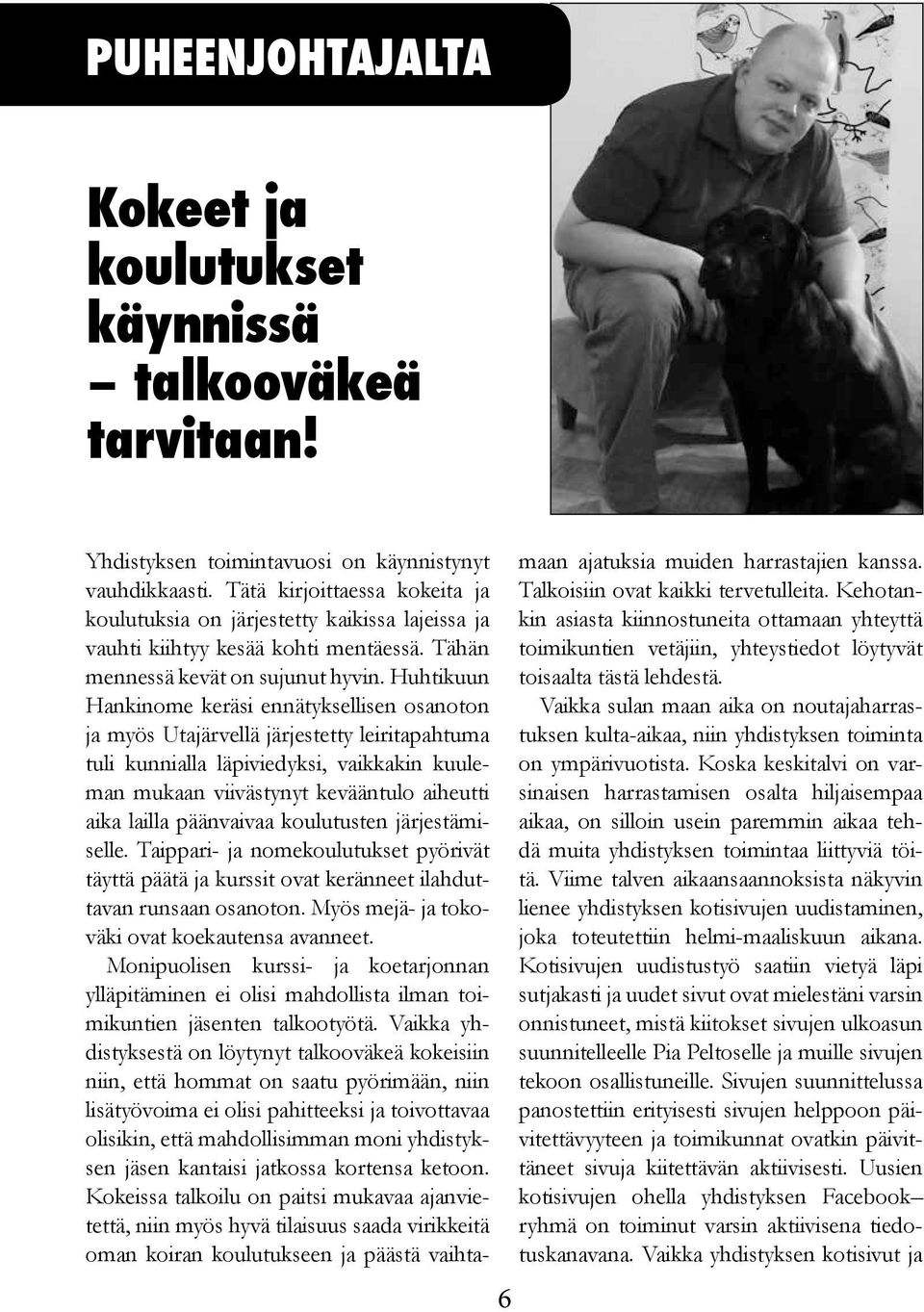 Huhtikuun Hankinome keräsi ennätyksellisen osanoton ja myös Utajärvellä järjestetty leiritapahtuma tuli kunnialla läpiviedyksi, vaikkakin kuuleman mukaan viivästynyt kevääntulo aiheutti aika lailla