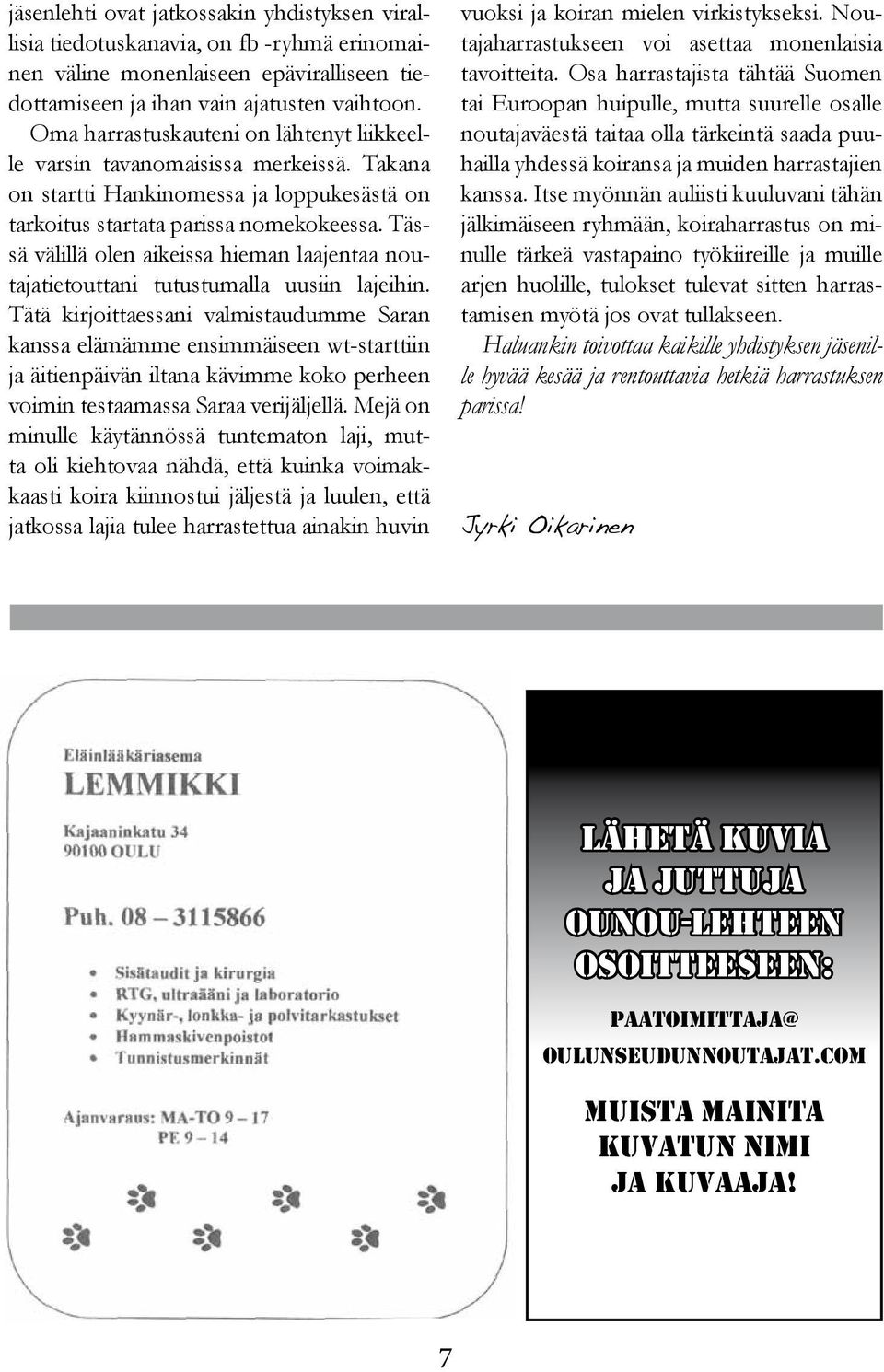 Tässä välillä olen aikeissa hieman laajentaa noutajatietouttani tutustumalla uusiin lajeihin.