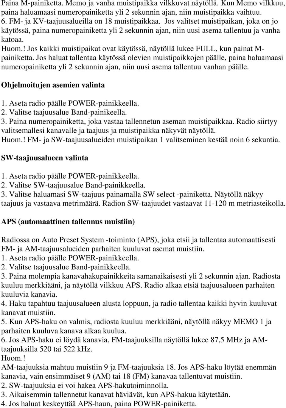 ! Jos kaikki muistipaikat ovat käytössä, näytöllä lukee FULL, kun painat M- painiketta.