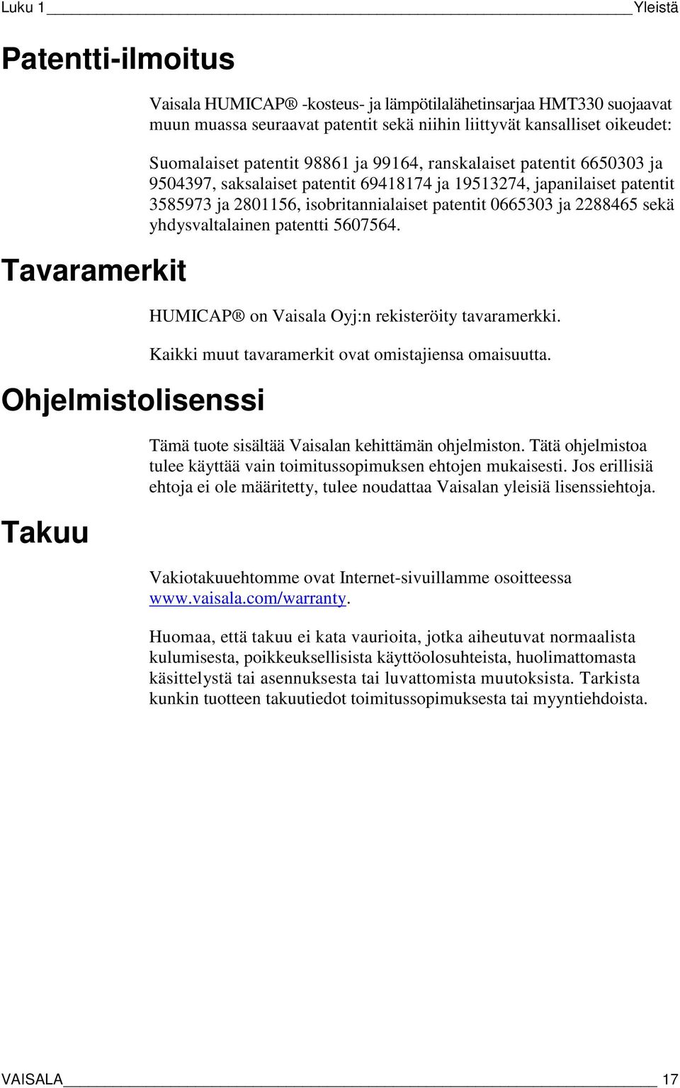 isobritannialaiset patentit 0665303 ja 2288465 sekä yhdysvaltalainen patentti 5607564. HUMICAP on Vaisala Oyj:n rekisteröity tavaramerkki. Kaikki muut tavaramerkit ovat omistajiensa omaisuutta.