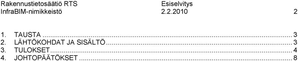 TAUSTA... 3 2. LÄHTÖKOHDAT JA SISÄLTÖ.