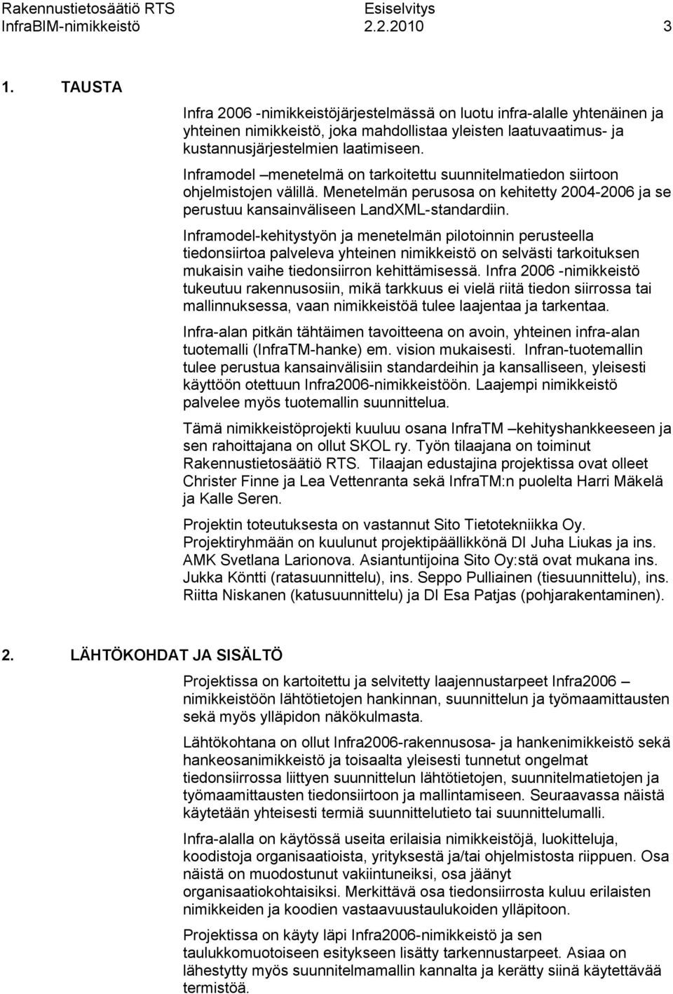 Inframodel menetelmä on tarkoitettu suunnitelmatiedon siirtoon ohjelmistojen välillä. Menetelmän perusosa on kehitetty 2004-2006 ja se perustuu kansainväliseen LandXML-standardiin.