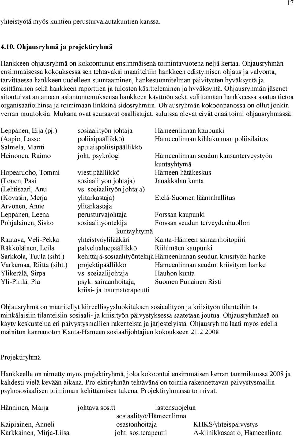 esittäminen sekä hankkeen raporttien ja tulosten käsitteleminen ja hyväksyntä.