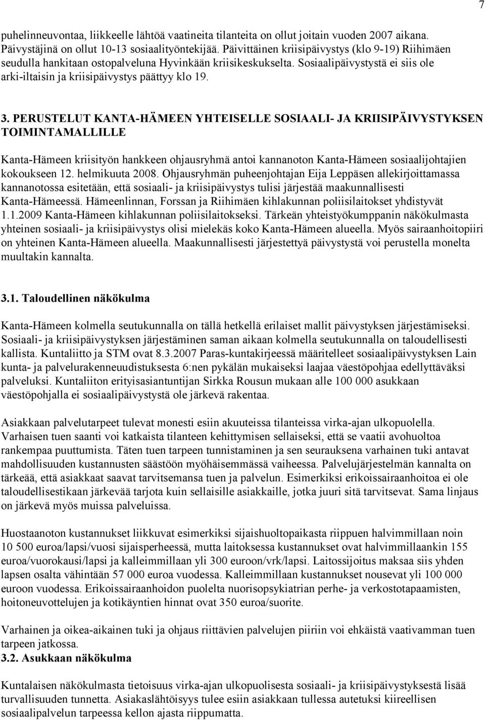PERUSTELUT KANTA-HÄMEEN YHTEISELLE SOSIAALI- JA KRIISIPÄIVYSTYKSEN TOIMINTAMALLILLE Kanta-Hämeen kriisityön hankkeen ohjausryhmä antoi kannanoton Kanta-Hämeen sosiaalijohtajien kokoukseen 12.