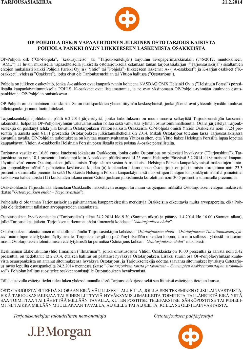 arvopaperimarkkinalain (746/2012, muutoksineen, AML ) 11 luvun mukaisella vapaaehtoisella julkisella ostotarjouksella ostamaan tämän tarjousasiakirjan ( Tarjousasiakirja ) sisältämien ehtojen