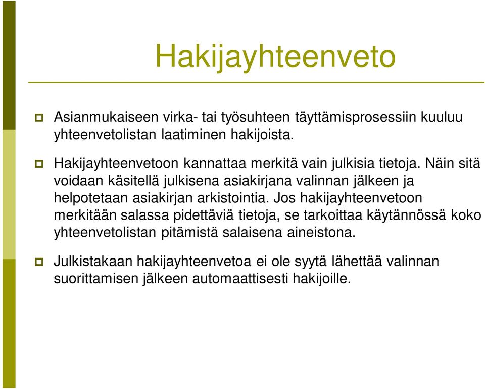 Näin sitä voidaan käsitellä julkisena asiakirjana valinnan jälkeen ja helpotetaan asiakirjan arkistointia.