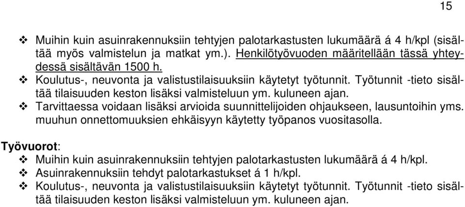 Tarvittaessa voidaan lisäksi arvioida suunnittelijoiden ohjaukseen, lausuntoihin yms. muuhun onnettomuuksien ehkäisyyn käytetty työpanos vuositasolla.