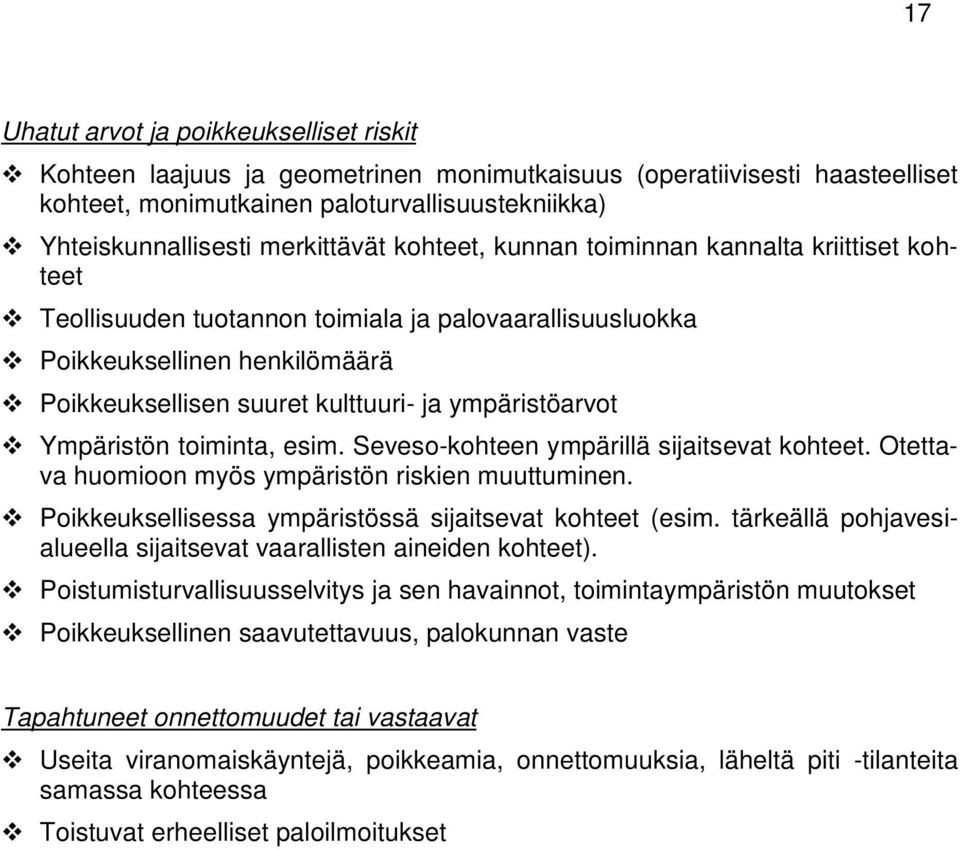 ympäristöarvot Ympäristön toiminta, esim. Seveso-kohteen ympärillä sijaitsevat kohteet. Otettava huomioon myös ympäristön riskien muuttuminen.