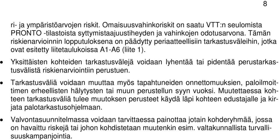 Yksittäisten kohteiden tarkastusvälejä voidaan lyhentää tai pidentää perustarkastusvälistä riskienarviointiin perustuen.