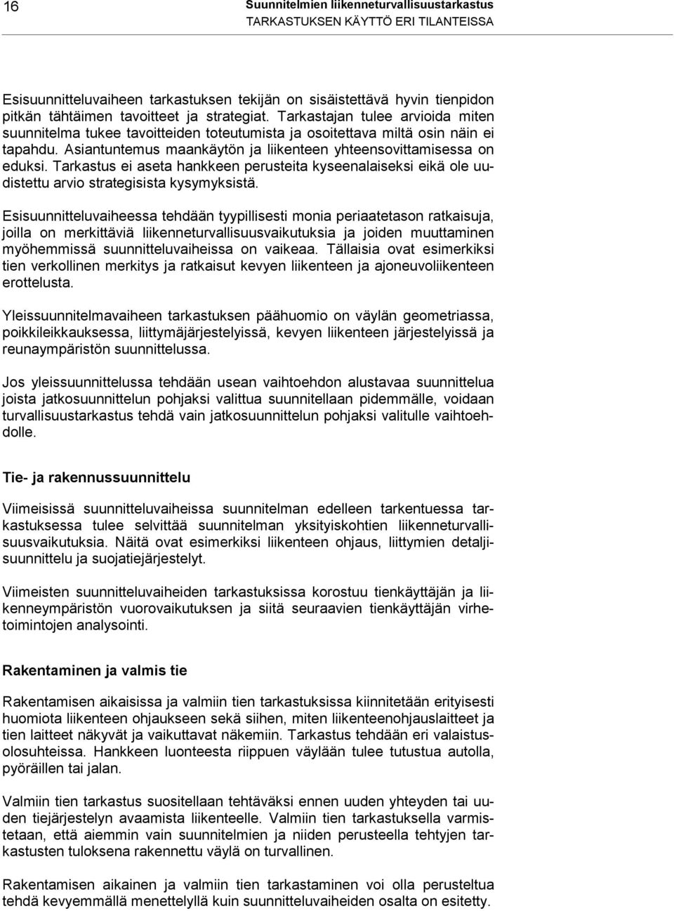 Asiantuntemus maankäytön ja liikenteen yhteensovittamisessa on eduksi. Tarkastus ei aseta hankkeen perusteita kyseenalaiseksi eikä ole uudistettu arvio strategisista kysymyksistä.
