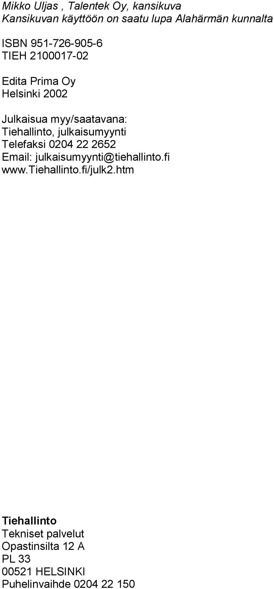 julkaisumyynti Telefaksi 0204 22 2652 Email: julkaisumyynti@tiehallinto.fi www.tiehallinto.fi/julk2.