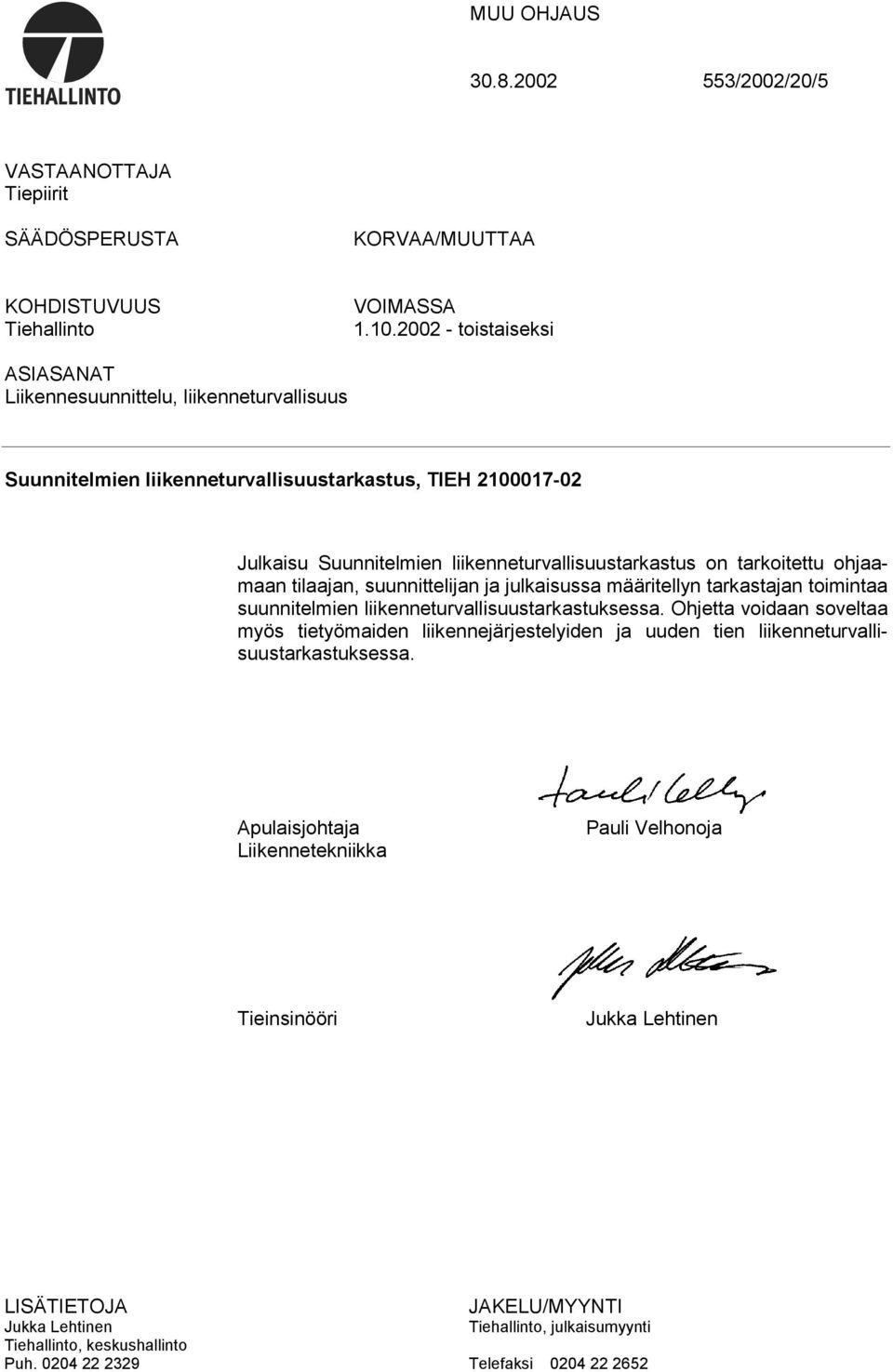 tarkoitettu ohjaamaan tilaajan, suunnittelijan ja julkaisussa määritellyn tarkastajan toimintaa suunnitelmien liikenneturvallisuustarkastuksessa.