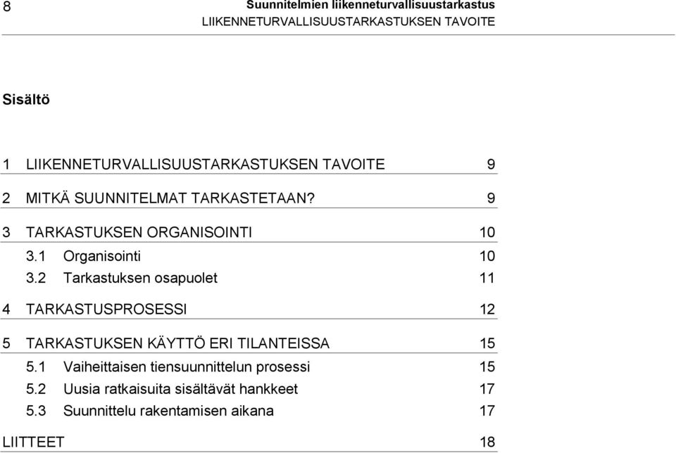 1 Organisointi 10 3.2 Tarkastuksen osapuolet 11 4 TARKASTUSPROSESSI 12 5 TARKASTUKSEN KÄYTTÖ ERI TILANTEISSA 15 5.