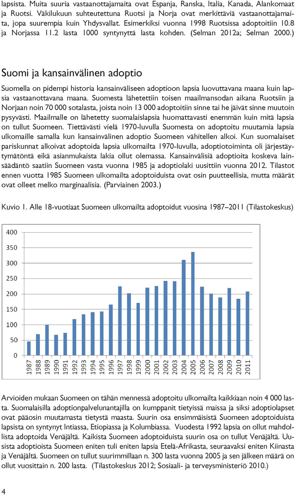 2 lasta 1000 syntynyttä lasta kohden. (Selman 2012a; Selman 2000.