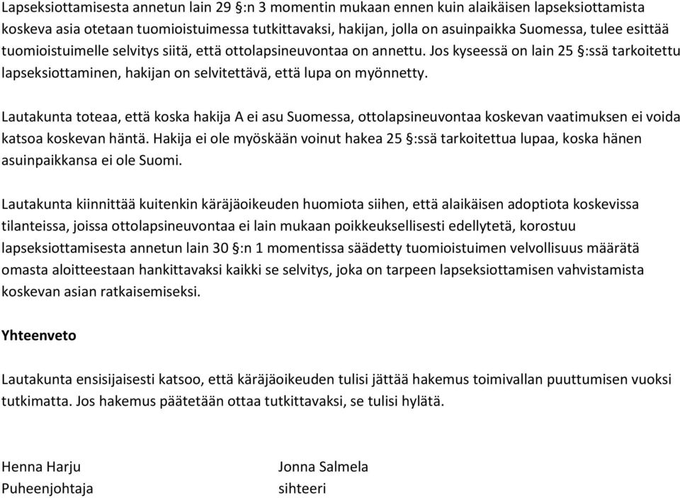 Lautakunta toteaa, että koska hakija A ei asu Suomessa, ottolapsineuvontaa koskevan vaatimuksen ei voida katsoa koskevan häntä.
