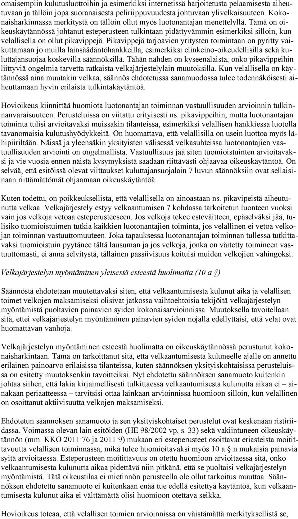 Tämä on oikeuskäytännössä johtanut esteperusteen tulkintaan pidättyvämmin esimerkiksi silloin, kun velallisella on ollut pikavippejä.