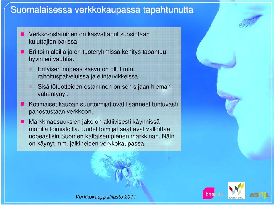 Sisältötuotteiden ostaminen on sen sijaan hieman vähentynyt. Kotimaiset kaupan suurtoimijat ovat lisänneet tuntuvasti panostustaan verkkoon.