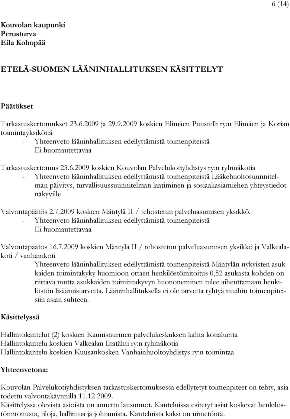 2009 koskien Kouvolan Palvelukotiyhdistys ry:n ryhmäkotia - Yhteenveto lääninhallituksen edellyttämistä toimenpiteistä Lääkehuoltosuunnitelman päivitys, turvallisuussuunnitelman laatiminen ja