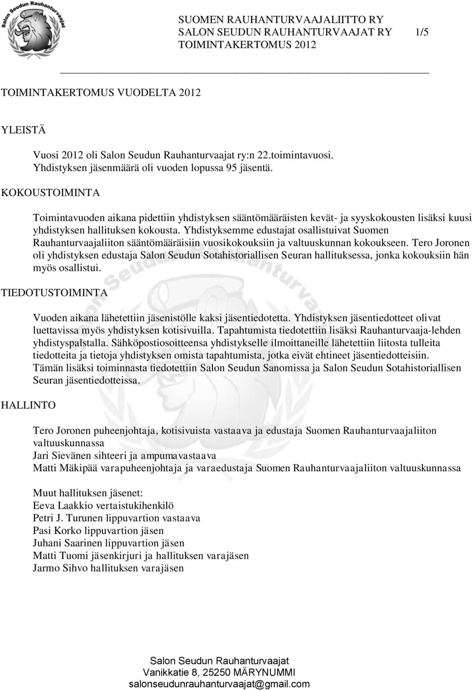 Yhdistyksemme edustajat osallistuivat Suomen Rauhanturvaajaliiton sääntömääräisiin vuosikokouksiin ja valtuuskunnan kokoukseen.