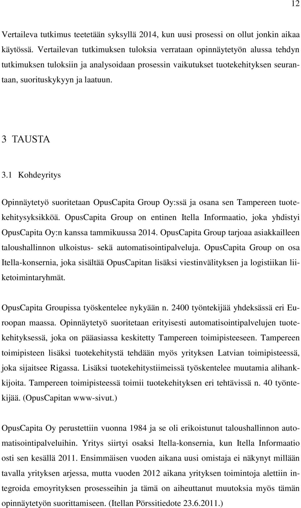 1 Kohdeyritys Opinnäytetyö suoritetaan OpusCapita Group Oy:ssä ja osana sen Tampereen tuotekehitysyksikköä.