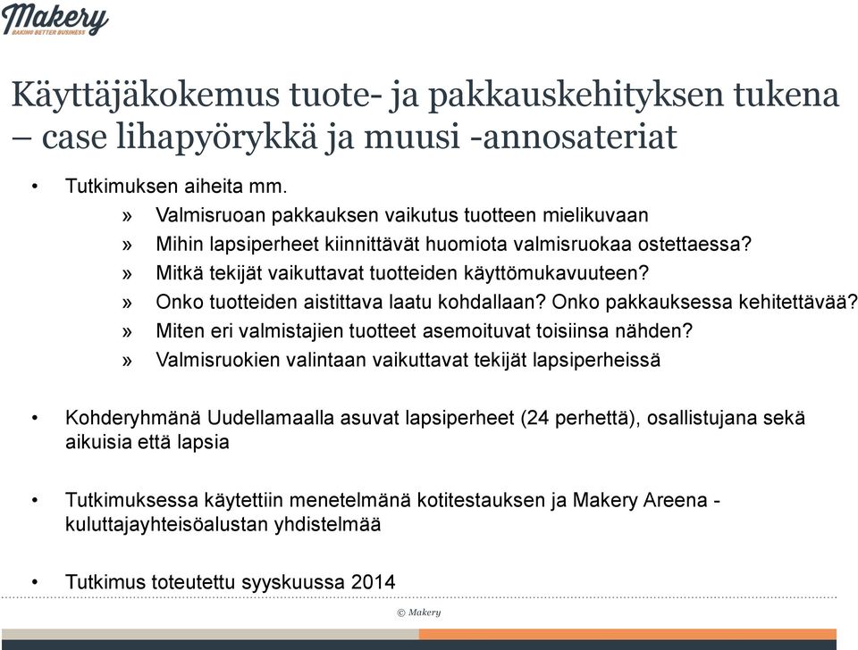 » Onko tuotteiden aistittava laatu kohdallaan? Onko pakkauksessa kehitettävää?» Miten eri valmistajien tuotteet asemoituvat toisiinsa nähden?